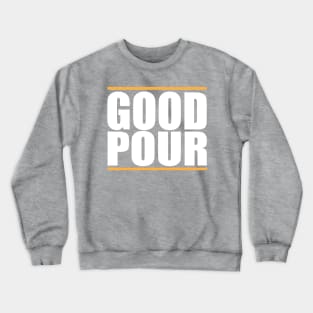 Original Good Pour Shirt Crewneck Sweatshirt